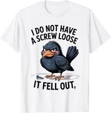 I Don't Have A Screw Loose, Funny, Jokes, Sarcastic T-Shirt