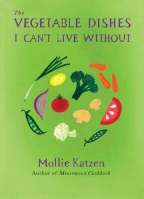 The Vegetable Dishes I Can't Live Without - Hardcover By Katzen, Mollie - GOOD