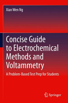Xian Wen Ng | Concise Guide to Electrochemical Methods and Voltammetry | Buch