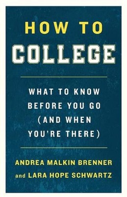 How to College: What to Know Before You Go (and When You're There) by Andrea Mal