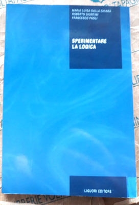 SPERIMENTARE LA LOGICA - M.L. DALLA CHIARA R. GIUNTINI - LIGUORI EDITORE
