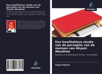 Een Kwalitatieve Studie Van De Perceptie Van De Mensen Van Akyem Abuakwa Patrick