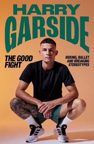 The Good Fight: Boxing, ballet & breaking stereotypes by Harry Garside Paperback