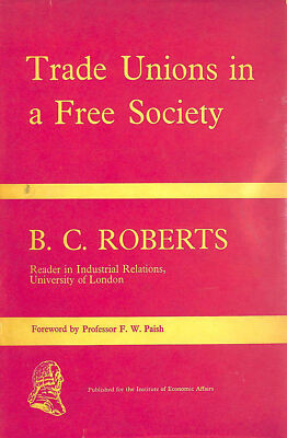 Trade Unions In A Free Society by B C Roberts