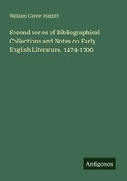 William Carew Hazlitt | Second Series Of Bibliographical Collections And...