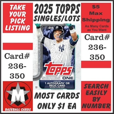2025 Topps Baseball Singles Take Your Pick #236 to 350. Most Cards $1 ea