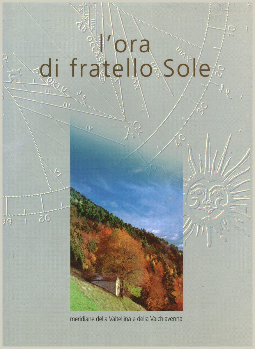 Livre 'L'ora Di Fratello Sole. Meridiane Della Valtellina E Della Valchiavenna' (2000) - Bon état - Italien
