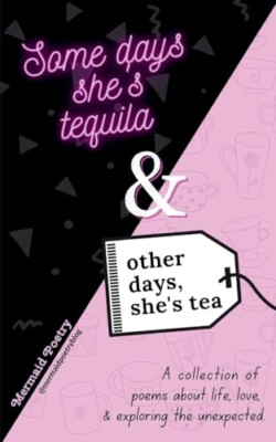 Some days she's tequila & other days, she's tea - Paperback NEW Poetry, Mermaid