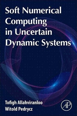 Soft Numerical Computing in Uncertain Dynamic Systems - 9780128228555