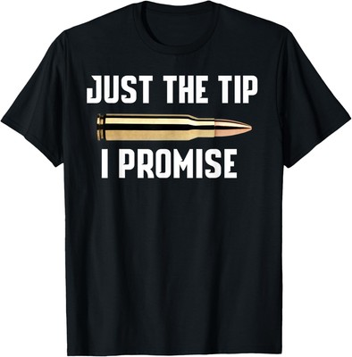 Just The Tip I Promise Shirt Funny Gun T-Shirt