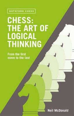 Chess: The Art of Logical Thinking: From the First Move to the Last - GOOD
