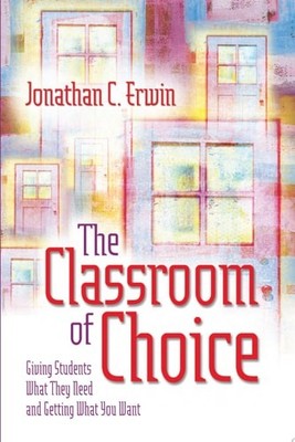 The Classroom of Choice: Giving Students What They Need and Getting What You Wan