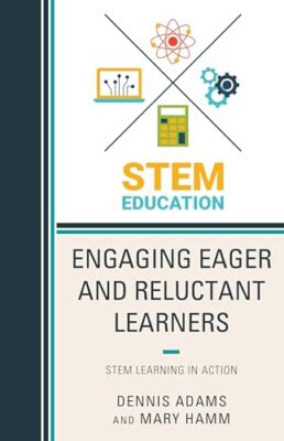 Adams - Engaging Eager and Reluctant Learners   STEM Learning in Actio - X555z
