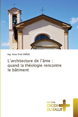 L'architecture de l'me: quand la th?ologie rencontre le b?timent by Ing Aster Fr