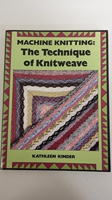 Technique of Knitweave (Machine knit... by Kinder, Kathleen Paperback / softback