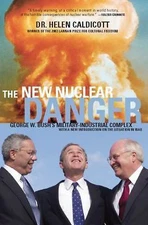 The New Nuclear Danger: George W. Bush's Military-Industrial Complex