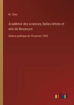 Acadmie des sciences, belles-lettres et arts de Besanon: S?ance publique du 30 j