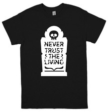 Never Trust the Living Funny Unisex T Shirt Halloween Tee Black Tombstone Grave