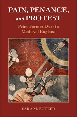 Pain, Penance, and Protest: Peine Forte Et Dure in Medieval England (Paperback o