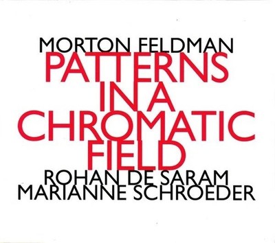 Morton Feldman, R. de Saram, M. Schroeder   Patterns In A Chromatic Field (NEW)