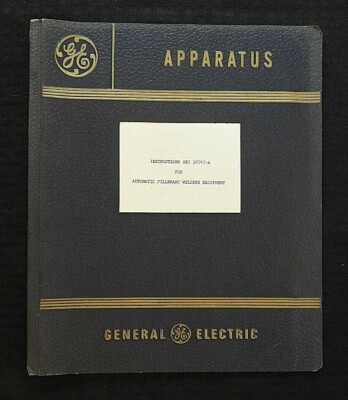 1955 GENERAL ELECTRIC COMPANY HELIARC FILLERARC WIRE FEED WELDER'' 36747-A MANUAL