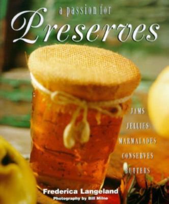 A Passion for Preserves: Jams, Jellies Marmalades, Conserves Whole and...