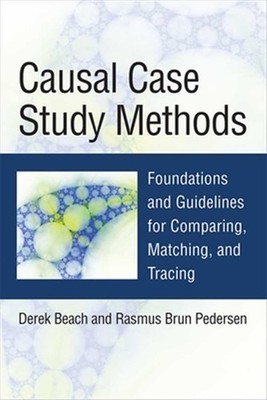 Causal Case Study Methods : Foundations and Guidelines for Comparing, Matchin...