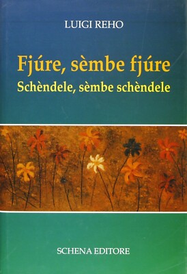 Fjùre, sèmbe fjùre. Schèndele, sèmbe schèndele - [Schena Editore]