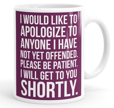 Ich möchte mich bei allen entschuldigen, die ich noch nicht beleidigt habe lustige Tasse Tasse