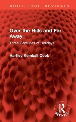 Über die Hügel und weit weg: Drei Jahrhunderte Urlaub von Hartley Kemball Cook