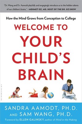 Welcome to Your Child's Brain: How the Mind Grows from Conception to College...