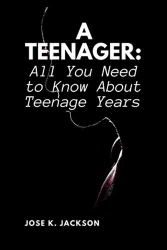 A Teenager: All You Need to Know About Teenage Years by Jose K. Jackson Paperbac - Picture 1 of 1