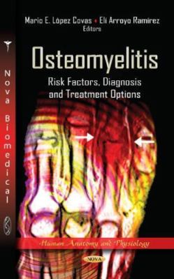 Osteomyelitis : Risk Factors, Diagnosis and Treatment Options, Hardcover by C...