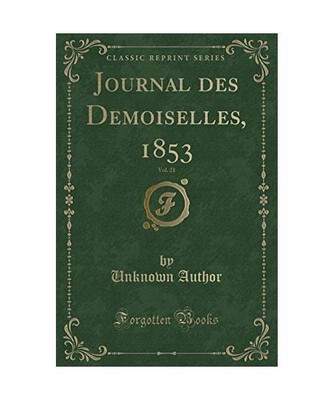 Journal des Demoiselles, 1853, Vol. 21 [Classic Reprint], Unknown Author