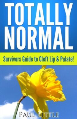 Totally Normal Survivors Guide To Cleft Lip & Palate!