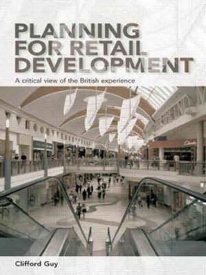 Planning for Retail Development: A Critical View of the British Experience by Cl