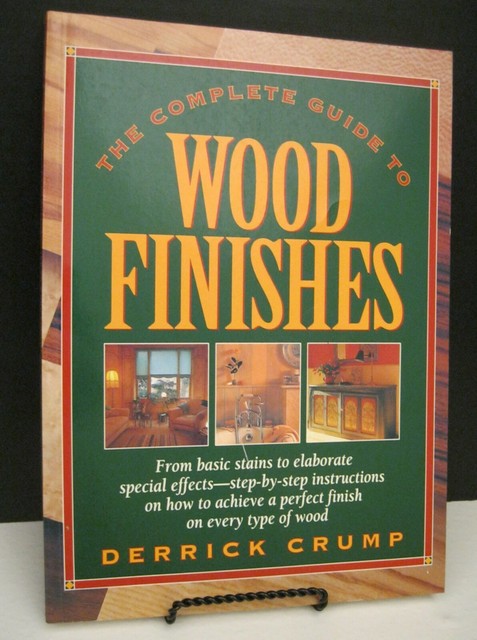 THE COMPLETE GUIDE TO WOOD FINISHES BY DERRICK CRUMP GREAT 