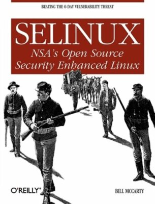 Selinux: NSA's Open Source Security Enhanced Linux by Bill McCarty: New