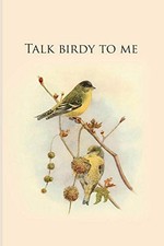 			Talk birdy to me: Gifts For Birdwatchers - a gr. journals<|		