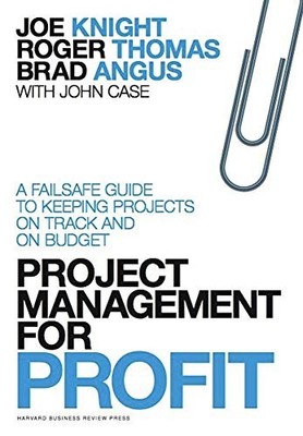 Project Management for Profit: A Failsafe Guide to Keeping Proje