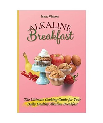 Alkaline Breakfast: The Ultimate Guide for Your Daily Healthy Alkaline Breakfast