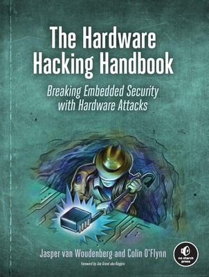 The Hardware Hacking Handbook: Breaking Embedded Security with Hardware Atta...