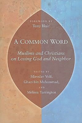 A Common Word: Muslims and Christians on Loving God and Neighbor