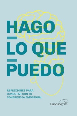 Hago lo que puedo: Reflexiones para conectar con tu coherencia emocional (Sp...