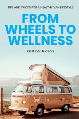 From Wheels To Wellness: Tips And Tricks For A Healthy Van Lifestyle