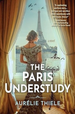 The Paris Understudy: A Novel by Aurelie Thiele 9781639108619 NEW