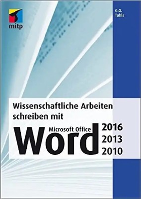 Wissenschaftliche Arbeiten schreiben mit Microsoft Office Word 2016, 2013, 2010,