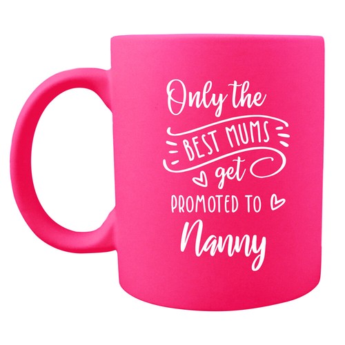 Only The Best Mums Get Promoted To Nanny Pink Ceramic Neon Coffee Mug Grandma - Picture 12 of 12