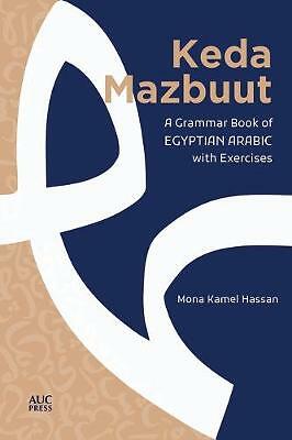 Keda Mazbuut: A Grammar Book of Egyptian Colloquial Arabic with Exercises by...