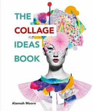 The Collage Ideas Book, Moore, Alannah, Very Good Book